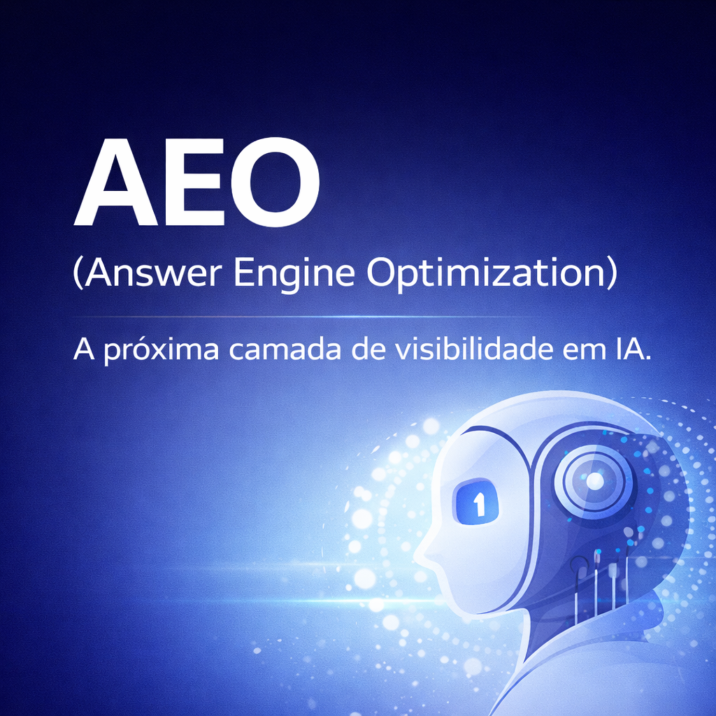 AEO (Answer Engine Optimization): como as IAs escolhem quem aparece na resposta
